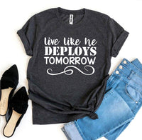 Live Like He Deploys Tomorrow T-shirt Military Wife Shirt - My Store