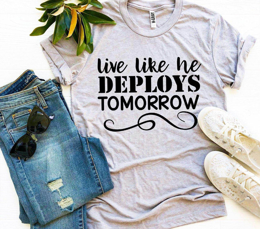 Live Like He Deploys Tomorrow T-shirt Military Wife Shirt - My Store