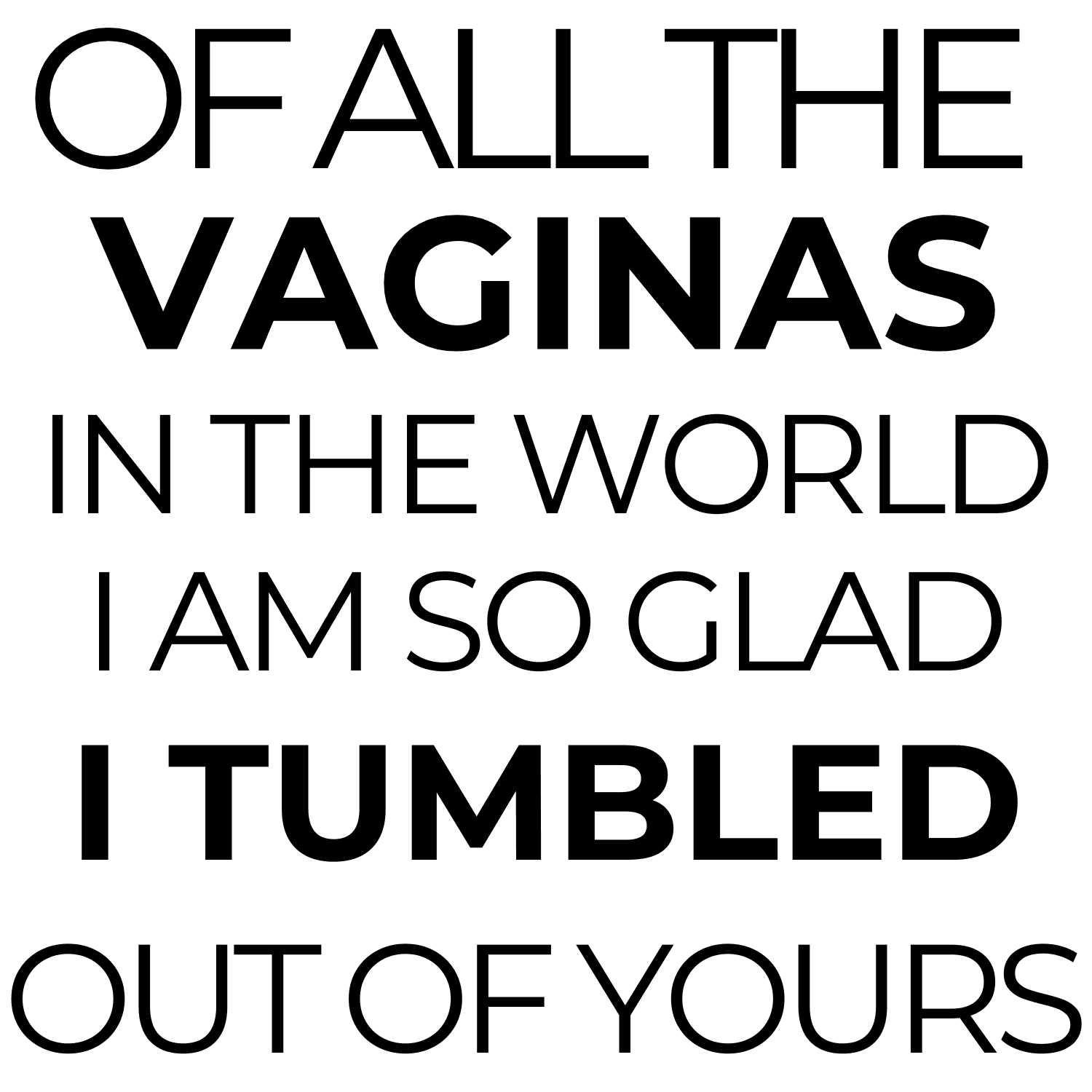 Of all the Vaginas in the World I am Glad I Tumbled Out of Yours Coffee Mug - My Store