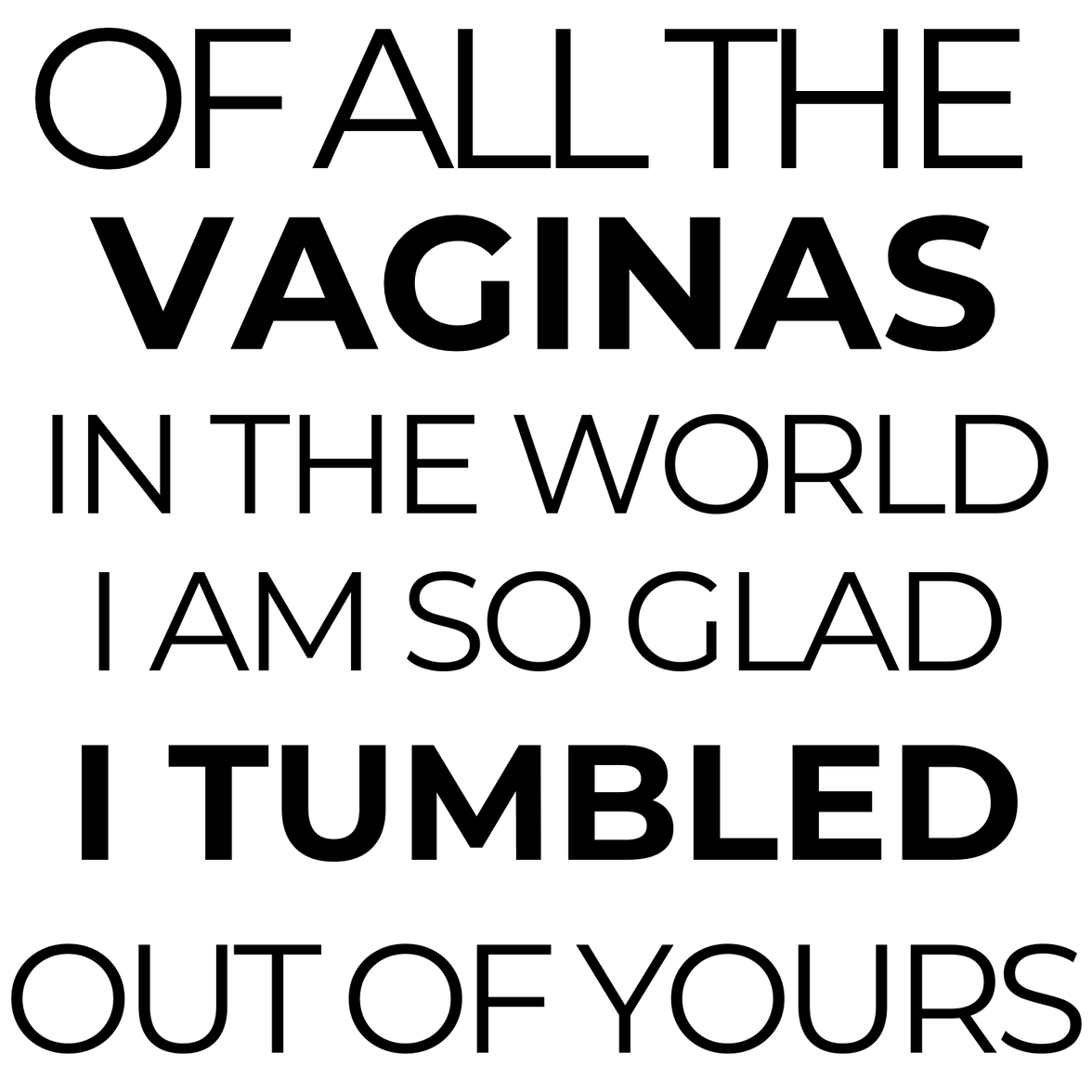 Of all the Vaginas in the World I am Glad I Tumbled Out of Yours Coffee Mug - My Store