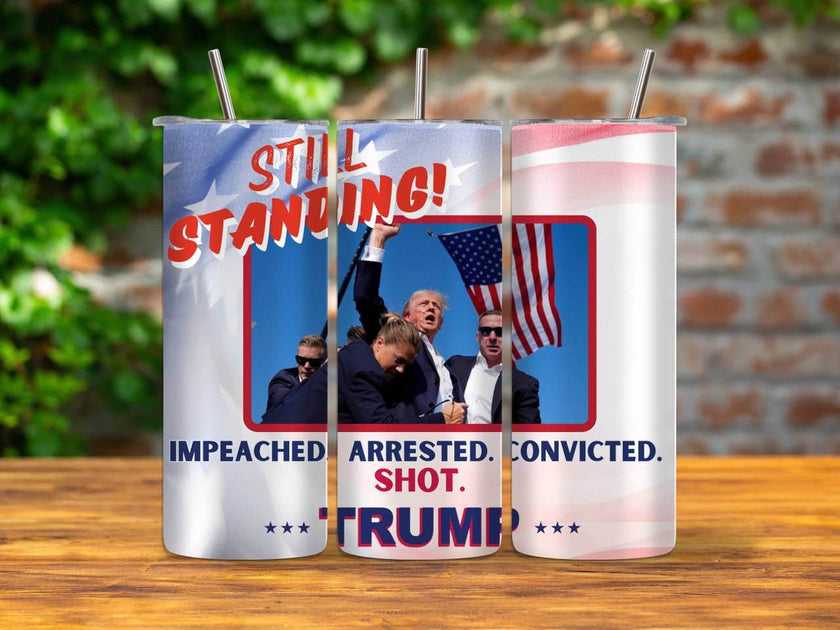 STILL STANDING | Impeached | Arrested | Convicted | Shot |Trump 2024 | 20 oz Tumbler | 3 options - My Store