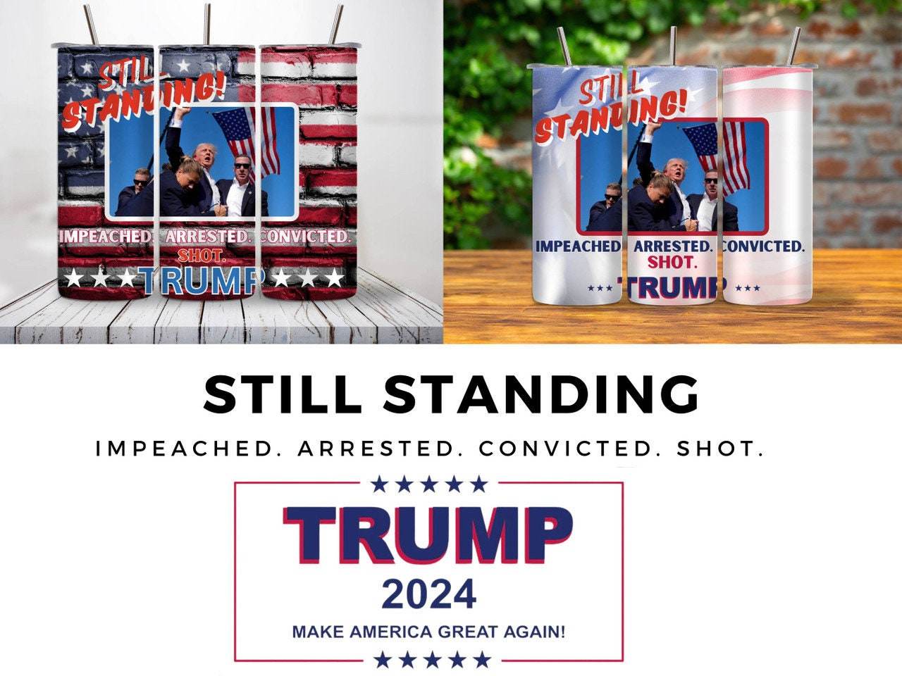 STILL STANDING | Impeached | Arrested | Convicted | Shot |Trump 2024 | 20 oz Tumbler | 3 options - My Store