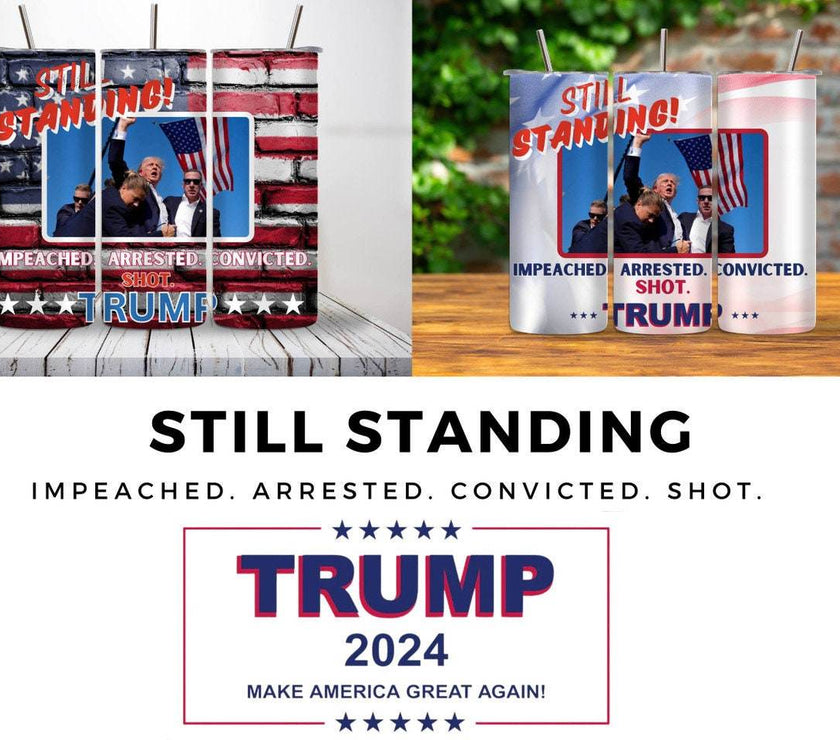 STILL STANDING | Impeached | Arrested | Convicted | Shot |Trump 2024 | 20 oz Tumbler | 3 options - My Store
