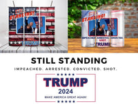 STILL STANDING | Impeached | Arrested | Convicted | Shot |Trump 2024 | 20 oz Tumbler | 3 options - My Store