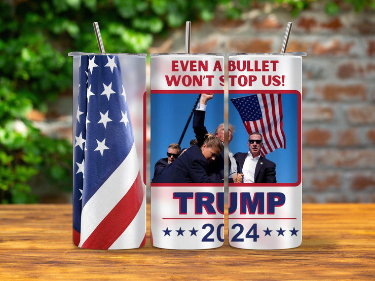 Trump 2024 Even a Bullet Won't Stop us Tumbler 20oz - My Store