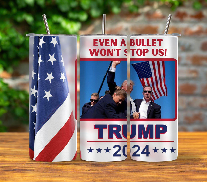 Trump 2024 Even a Bullet Won't Stop us Tumbler 20oz - My Store
