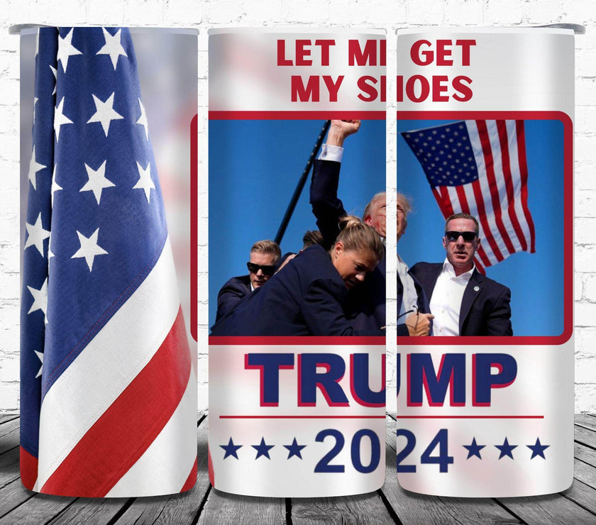 Trump 2024 Let Me Get My Shoes Tumbler 20oz - My Store
