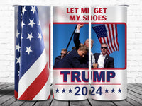 Trump 2024 Let Me Get My Shoes Tumbler 20oz - My Store