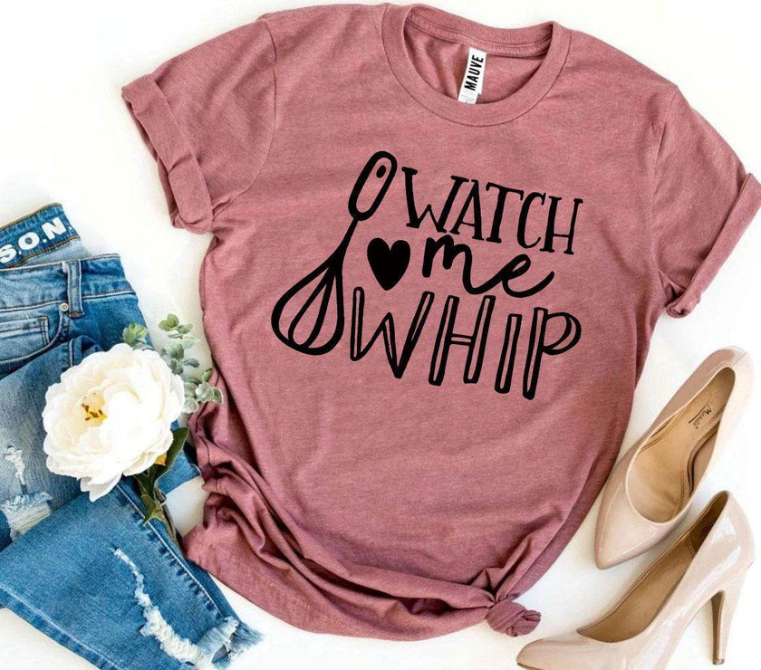 Watch Me Whip T-shirt | Shirt for the Baker in Your Life - My Store