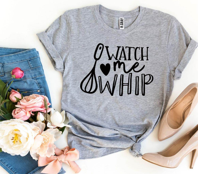 Watch Me Whip T-shirt | Shirt for the Baker in Your Life - My Store