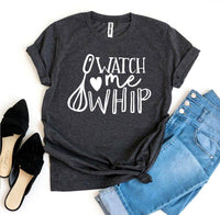 Watch Me Whip T-shirt | Shirt for the Baker in Your Life - My Store