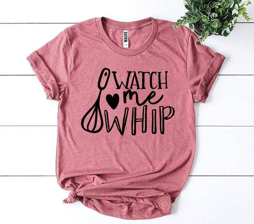 Watch Me Whip T-shirt | Shirt for the Baker in Your Life - My Store