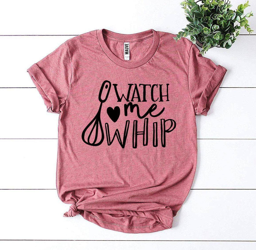 Watch Me Whip T-shirt | Shirt for the Baker in Your Life - My Store