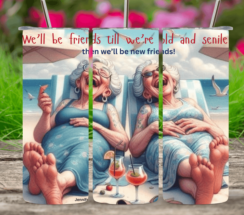 We'll Be Friends Till We're Old and Senile 20oz Tumbler - My Store