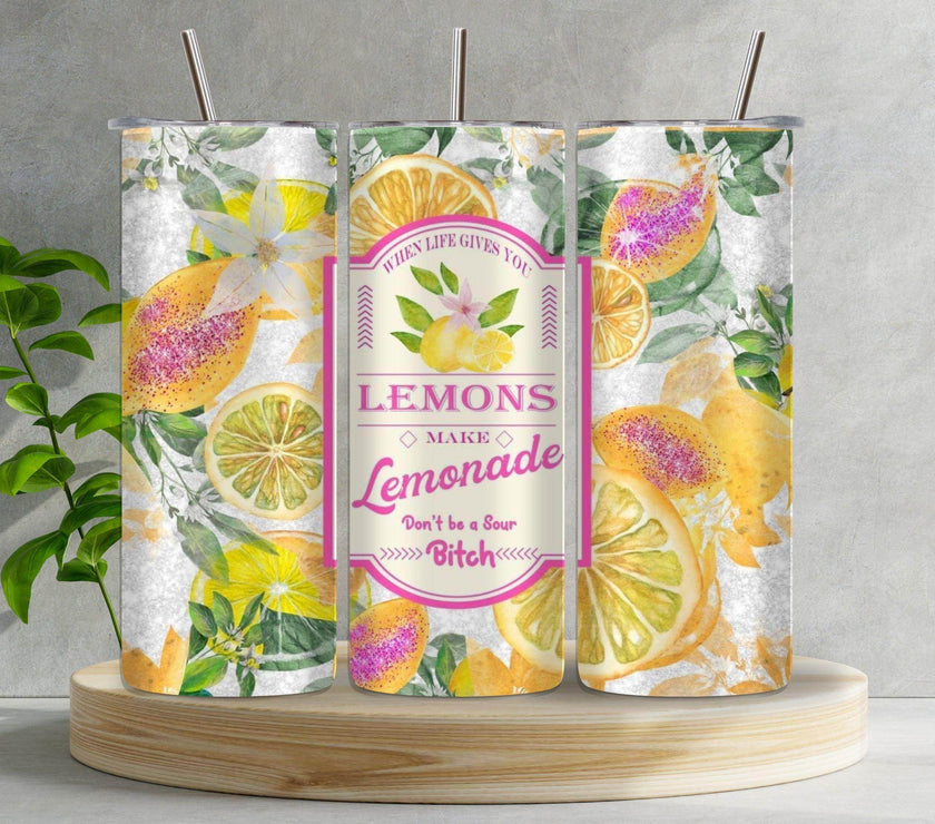 When Life Gives You Lemons, Don't Be a Sour Bitch 20oz Tumbler - My Store