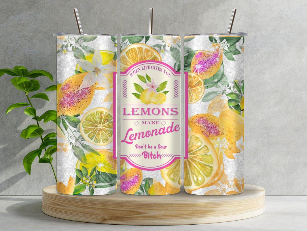 When Life Gives You Lemons, Don't Be a Sour Bitch 20oz Tumbler - My Store