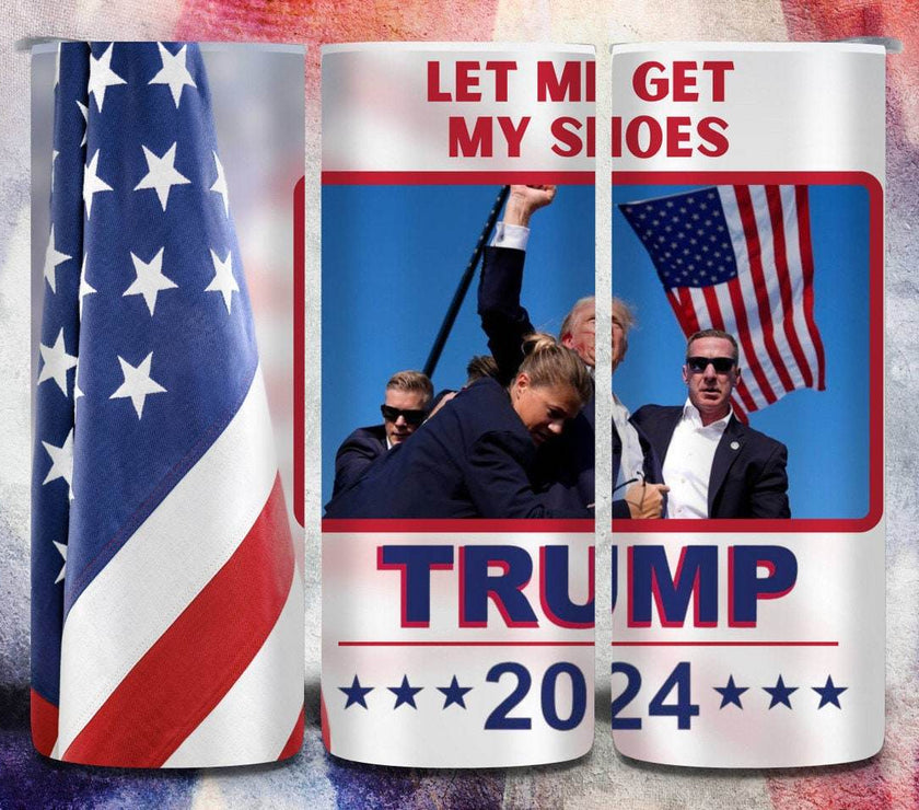 You Missed | Even a Bullet Won't Stop us | Let Me Get My Shoes |Trump 2024 | 20 oz Tumbler | 4 options - My Store