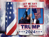 You Missed | Even a Bullet Won't Stop us | Let Me Get My Shoes |Trump 2024 | 20 oz Tumbler | 4 options - My Store